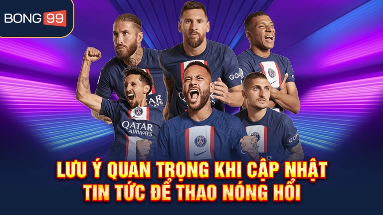 Lưu ý quan trọng khi cập nhật tin tức để thao nóng hổi