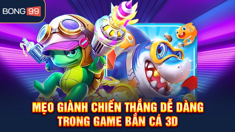 Mẹo giành chiến thắng dễ dàng trong game bắn cá 3D