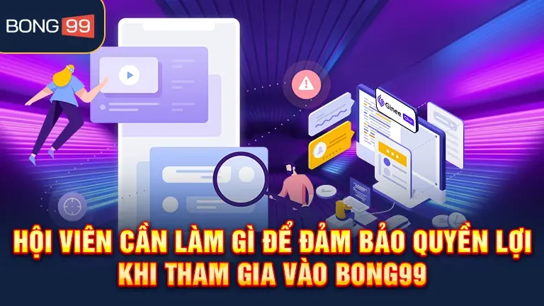 Đảm bảo quyền lợi khi tham gia bong99