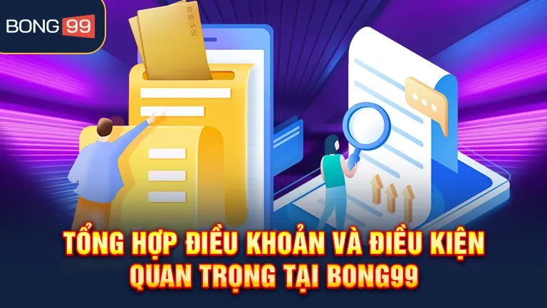 Điều khoản và điều kiện quan trọng tại bong99