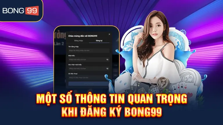Thông tin quan trọng khi đăng ký bong99