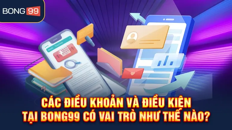 Vai trò của điều khoản và điều kiện bong99